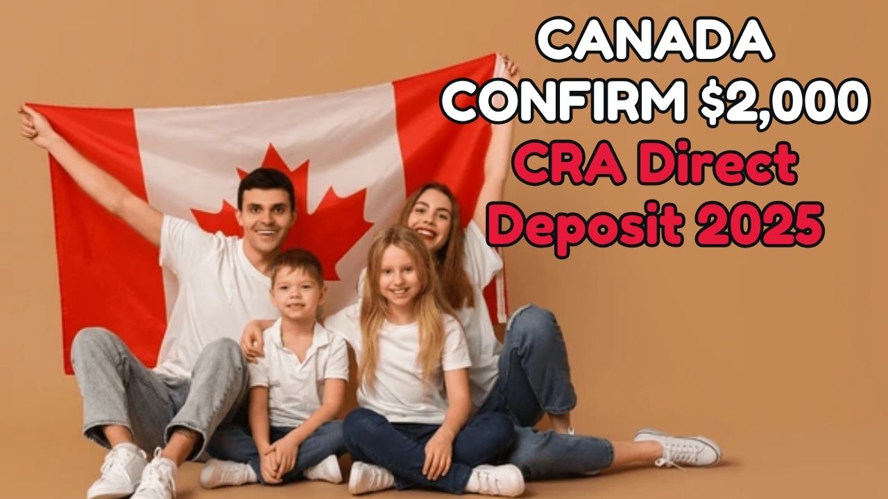 $2,000 CRA Direct Deposit 2025 Update: Eligibility, Facts, and the Truth Behind the Viral Claim