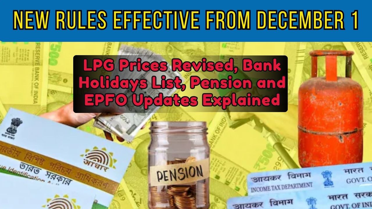 New Rules Effective From December 1: LPG Prices Revised, Bank Holidays List, Pension and EPFO Updates Explained